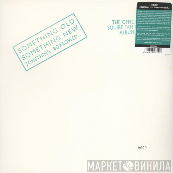 Squire   - Something Old Something New Something Borrowed...The Official Squire Fan Club Album