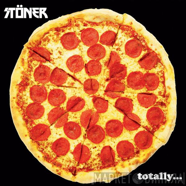 Stöner  - Totally...