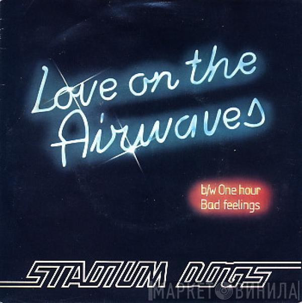 Stadium Dogs - Love On The Airwaves