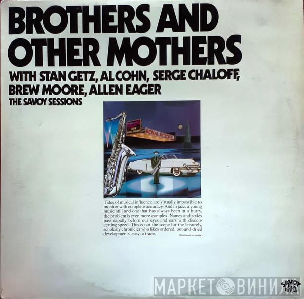 Stan Getz, Al Cohn, Serge Chaloff, Brew Moore, Allen Eager - Brothers And Other Mothers (The Savoy Sessions)