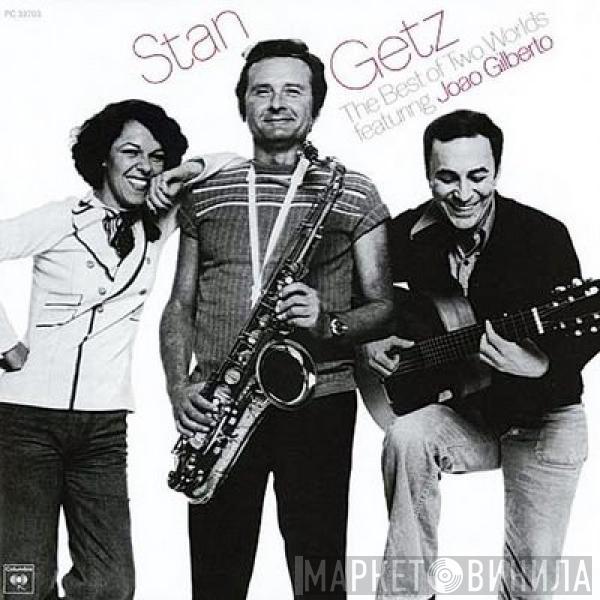 Stan Getz, João Gilberto - The Best Of Two Worlds