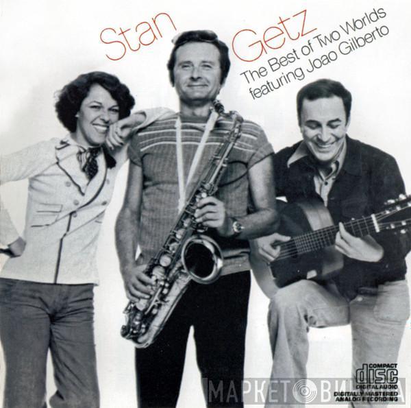  Stan Getz  - The Best Of Two Worlds • Featuring Joao Gilberto