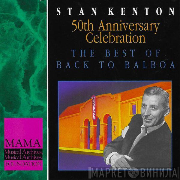  Stan Kenton  - 50th Anniversary Celebration: The Best Of Back To Balboa