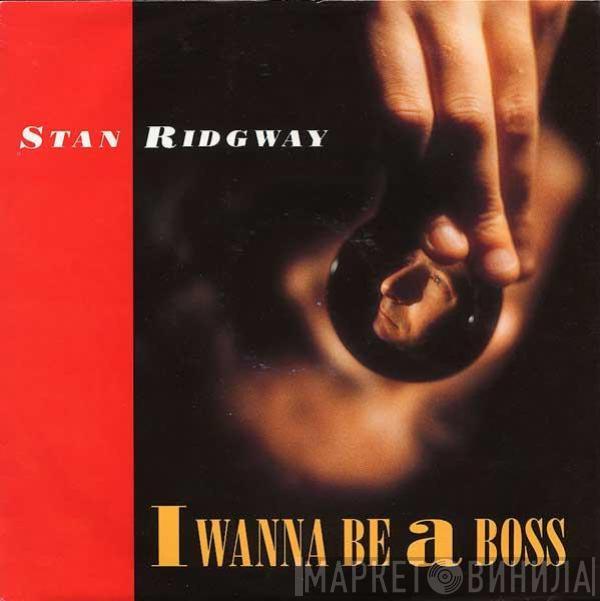  Stan Ridgway  - I Wanna Be A Boss