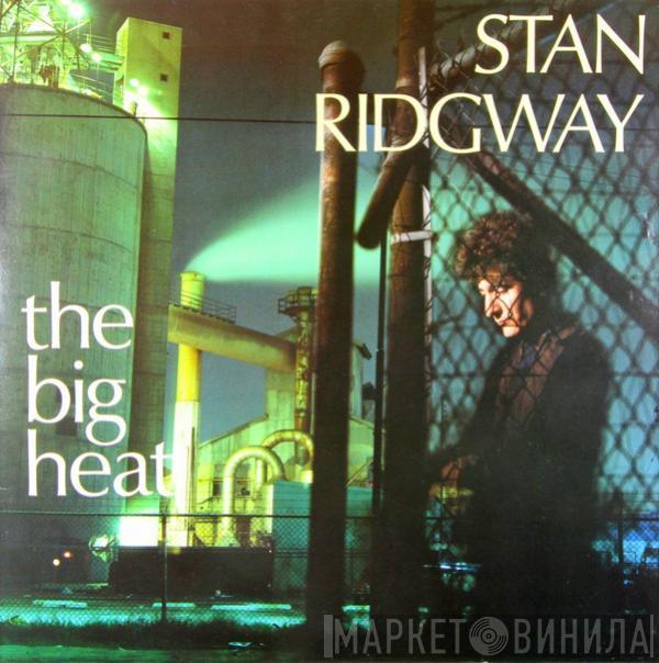 Stan Ridgway  - The Big Heat