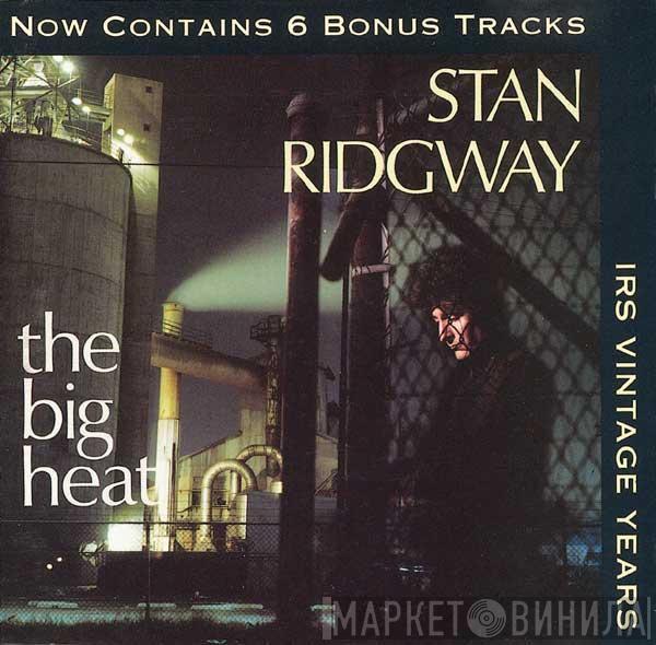  Stan Ridgway  - The Big Heat