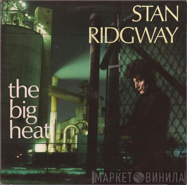  Stan Ridgway  - The Big Heat