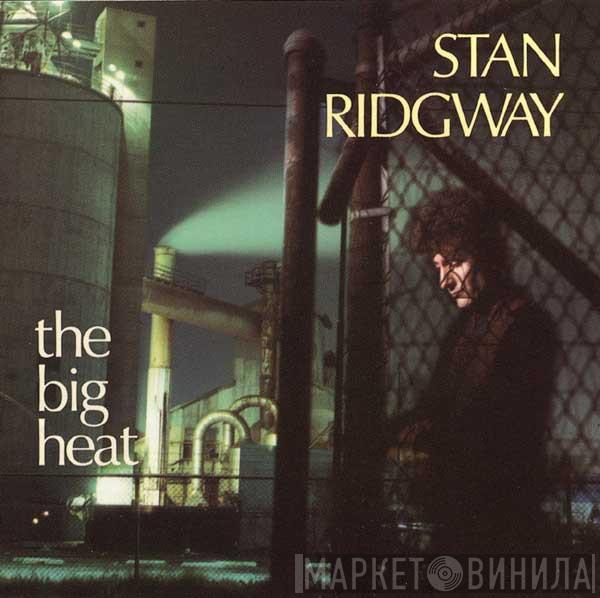  Stan Ridgway  - The Big Heat