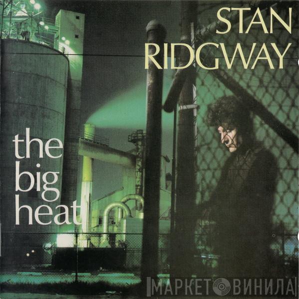  Stan Ridgway  - The Big Heat