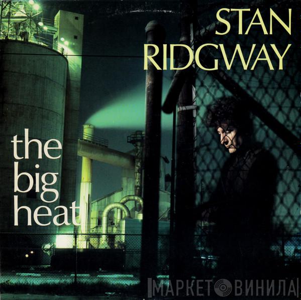 Stan Ridgway  - The Big Heat