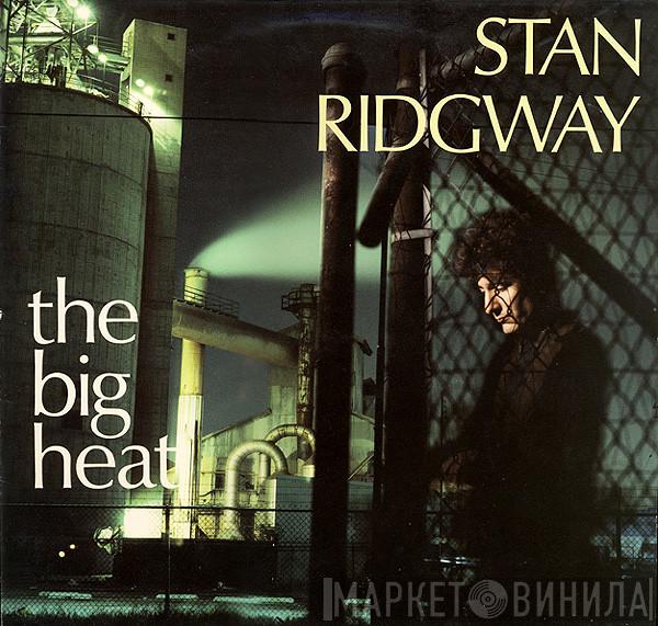 Stan Ridgway  - The Big Heat