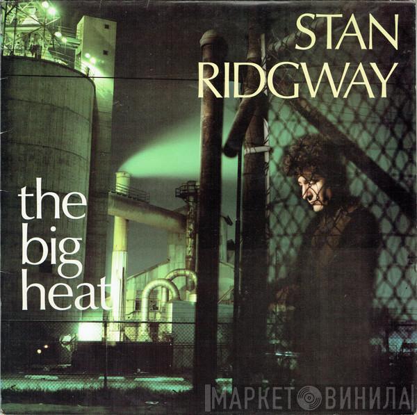  Stan Ridgway  - The Big Heat