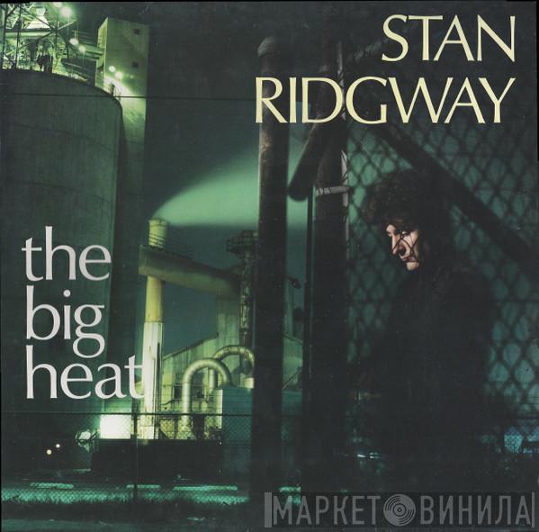 Stan Ridgway - The Big Heat