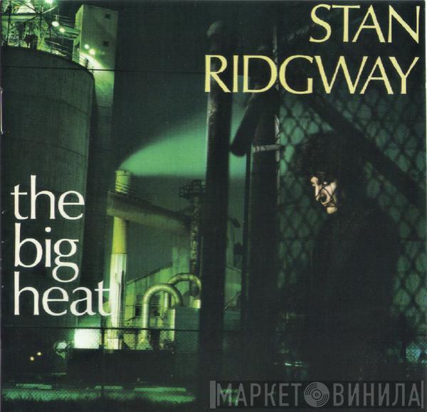  Stan Ridgway  - The Big Heat