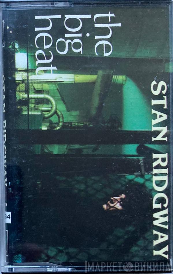  Stan Ridgway  - The Big Heat