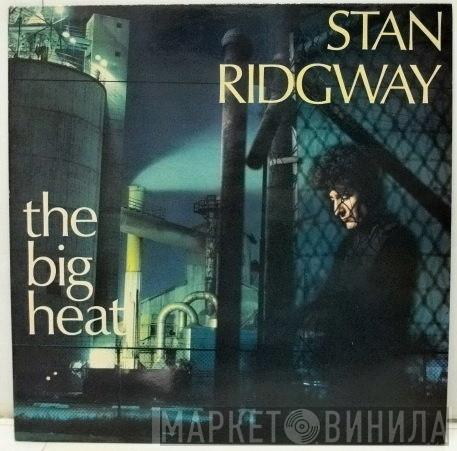  Stan Ridgway  - The Big Heat