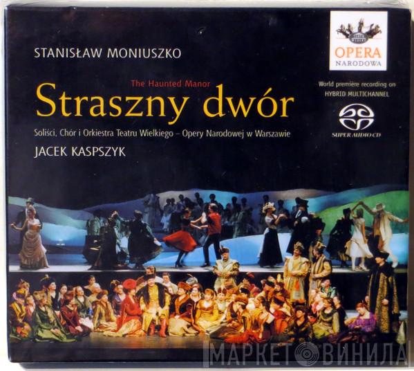 Stanisław Moniuszko, Chór Teatru Wielkiego W Warszawie, Orkiestra Teatru Wielkiego W Warszawie, Jacek Kaspszyk - The Haunted Manor = Straszny Dwór