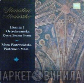 Stanisław Moniuszko, Warszawska Orkiestra Kameralna, Chór Polskiego Radia I Telewizji We Wrocławiu - Litania I Ostrobramska - Msza Piotrowińska