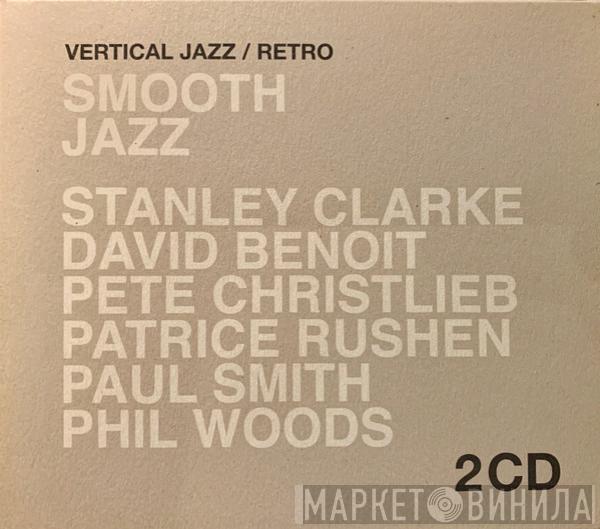  - Stanley Clarke , David Benoit, Pete Christlieb, Patrice Rushen, Paul Smith, Phil Woods - Smooth Jazz