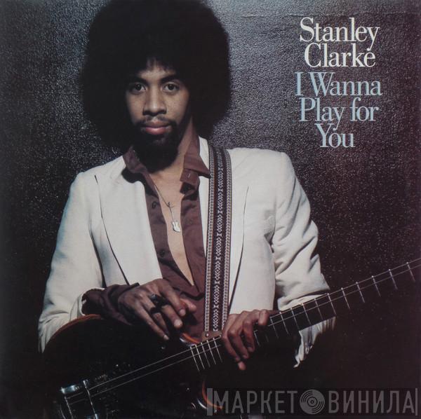 Stanley Clarke - I Wanna Play For You