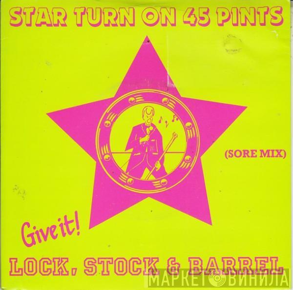 Star Turn on 45 Pints - Give It! Lock, Stock & Barrel