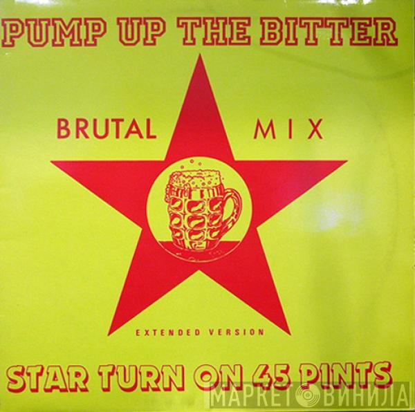 Star Turn on 45 Pints - Pump Up The Bitter