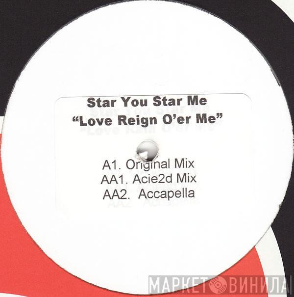 Star You Star Me - Love Reign O'er Me