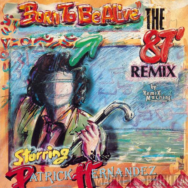 Starring Remix Machine  Patrick Hernandez  - "Born To Be Alive" The 87' Remix