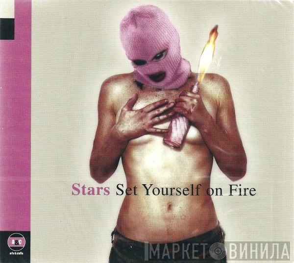 Stars - Set Yourself On Fire