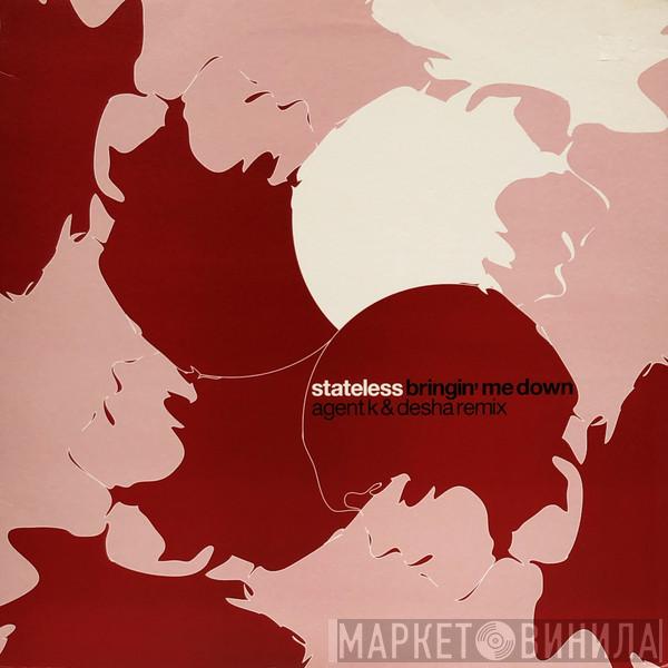 Stateless - Bringin' Me Down Agent K & Desha Remix