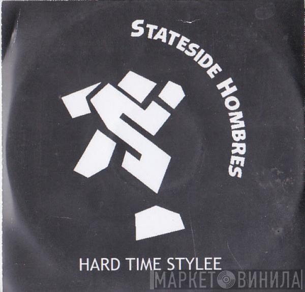 Stateside Hombres - Hard Time Stylee