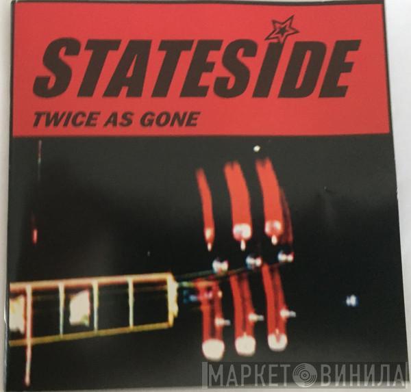 Stateside  - Twice As Gone