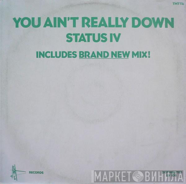 Status IV - You Ain't Really Down