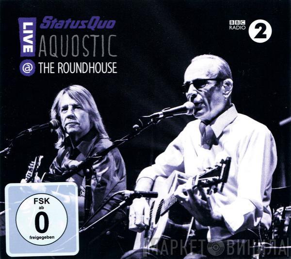 Status Quo - Aquostic Live @ The Roundhouse