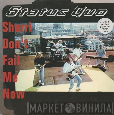 Status Quo - Sherri Don't Fail Me Now