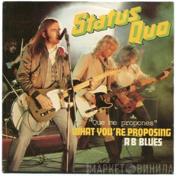 Status Quo - What You're Proposing = Que Me Propones