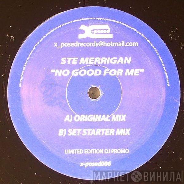 Ste Merrigan - No Good For Me