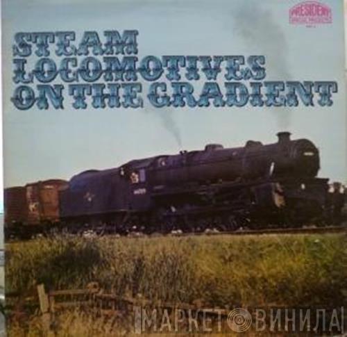  - Steam Locomotives On The Gradient