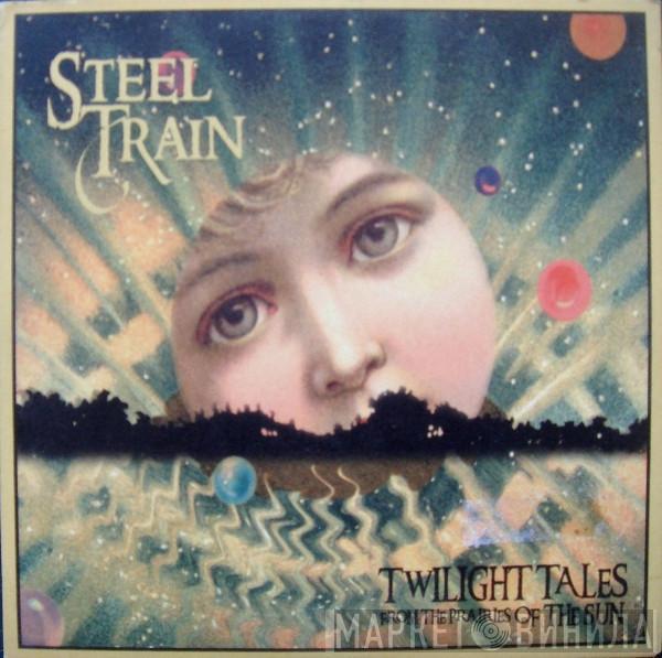 Steel Train - Twilight Tales From The Prairies Of The Sun