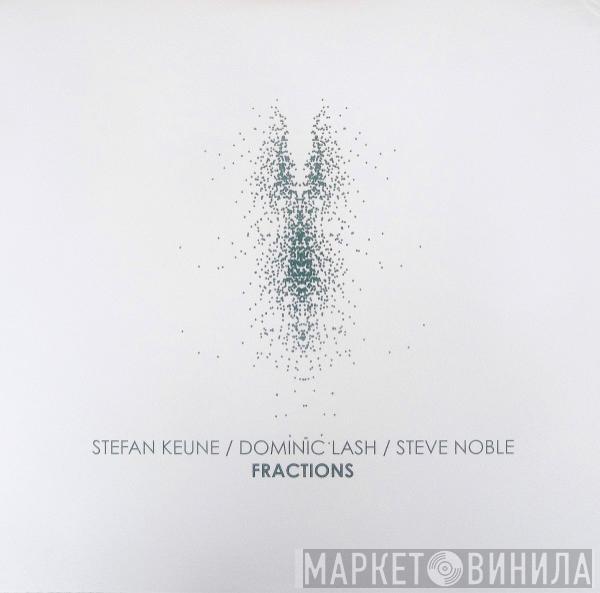 Stefan Keune, Dominic Lash, Steve Noble - Fractions