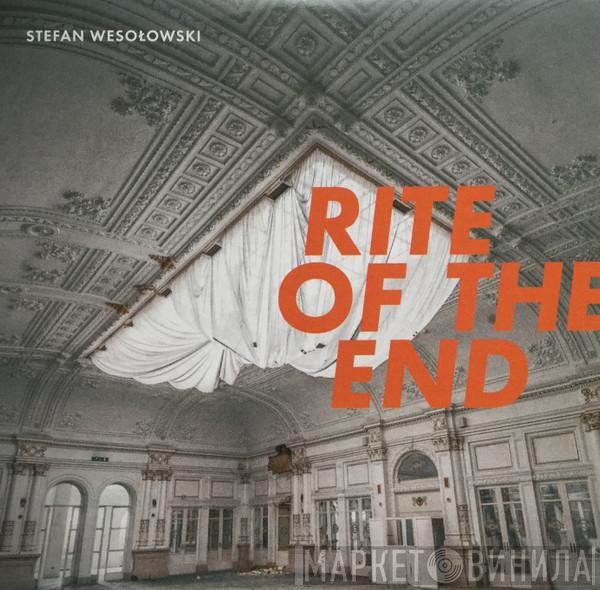 Stefan Wesołowski - Rite Of The End