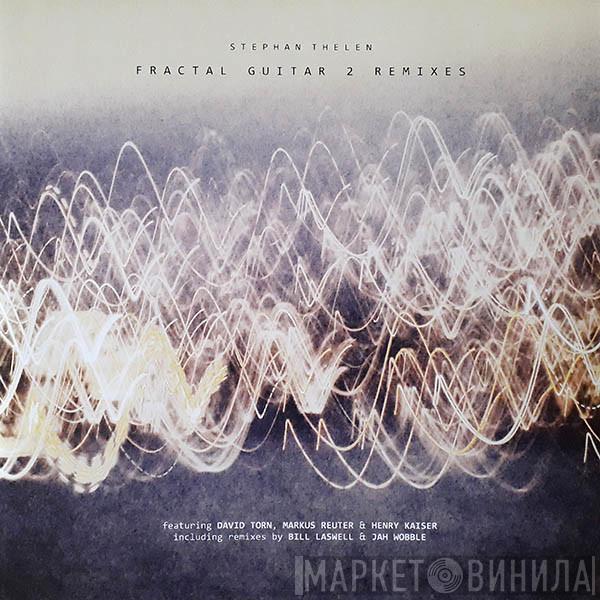  Stephan Thelen  - Fractal Guitar 2 Remixes