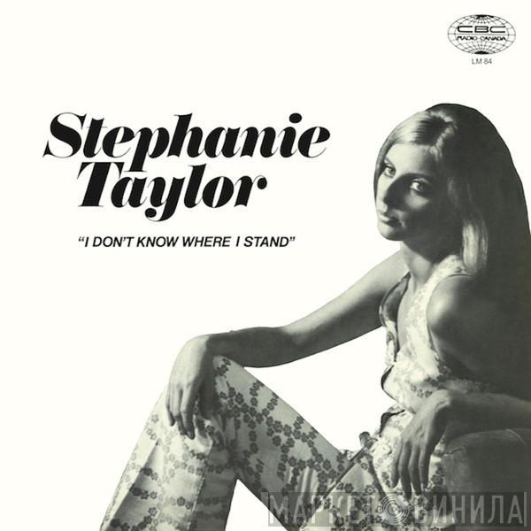 Stephanie Taylor  - I Don't Know Where I Stand