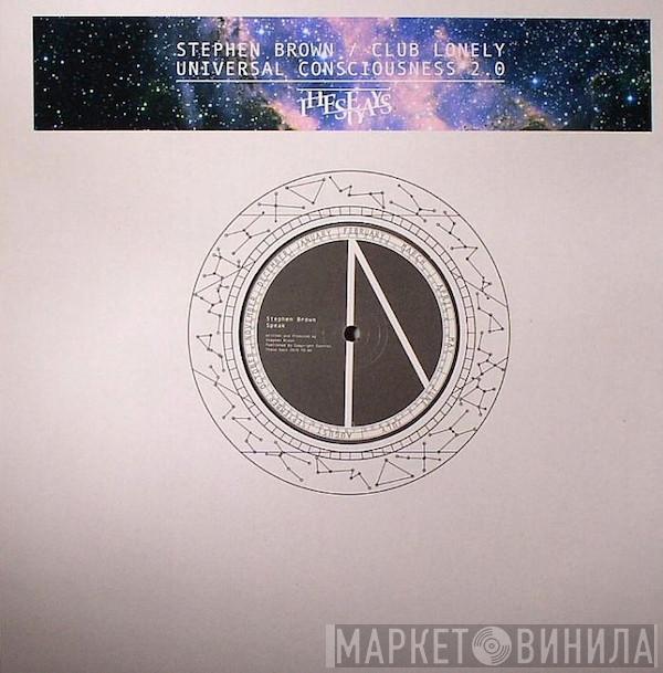 Stephen Brown, Club Lonely - Universal Consciousness 2.0