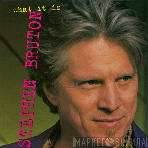 Stephen Bruton - What It Is