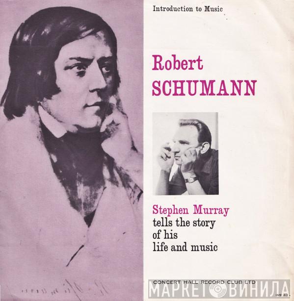 Stephen Murray  - Schumann - His Life And Music
