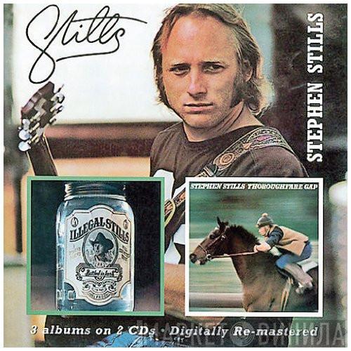 Stephen Stills - Stills/Illegal Stills/Thoroughfare Gap