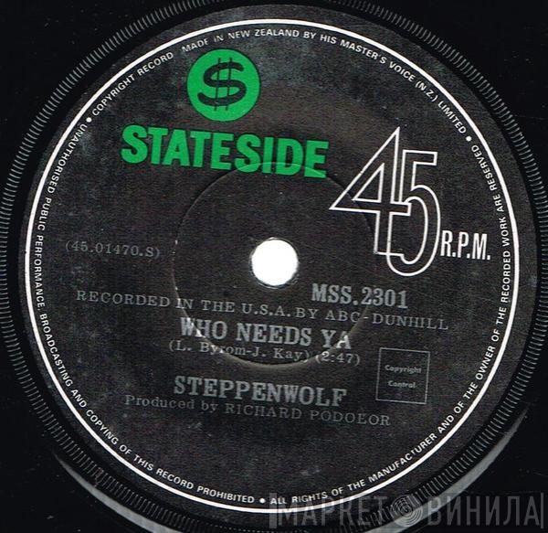  Steppenwolf  - Who Needs Ya / Earschplittenloudenboomer