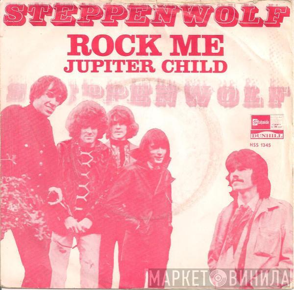 Steppenwolf - Rock Me / Jupiter Child
