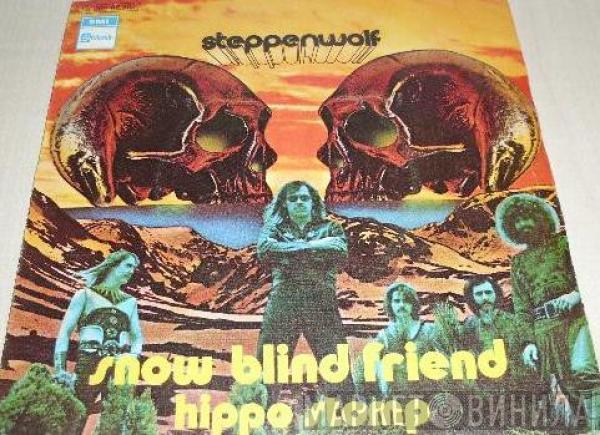 Steppenwolf - Snow Blind Friend / Hippo Stomp